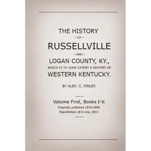 The History of Russellville and Logan County, Ky.: Which Is to Some Extent a History of Western Kentucky