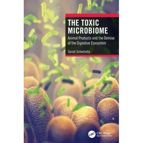 The Toxic Microbiome: Animal Products and the Demise of the Digestive Ecosystem