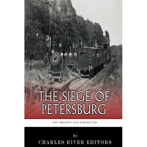 The Greatest Civil War Battles: The Siege of Petersburg