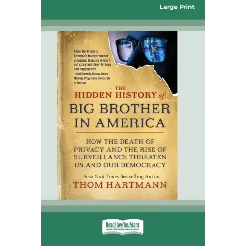 The Hidden History of Big Brother in America: How the Death of Privacy and the Rise of Surveillance Threaten Us and Our Democracy [16pt Large Print Ed