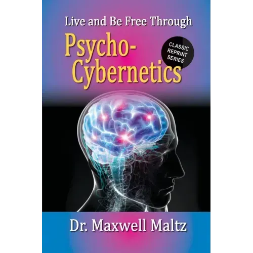 Live and Be Free Through Psycho-Cybernetics