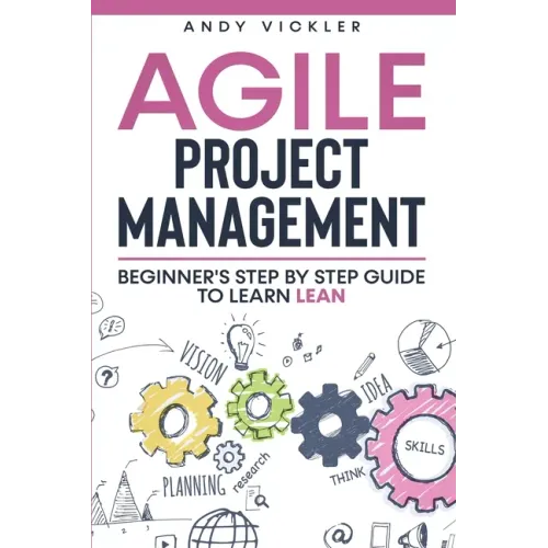 Agile Project Management: Beginner's step by step guide to Learn Lean