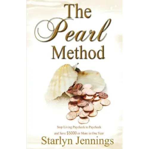 The Pearl Method: Stop Living Paycheck to Paycheck and Save $5000 or More in One Year