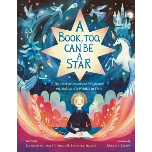 A Book, Too, Can Be a Star: The Story of Madeleine l'Engle and the Making of a Wrinkle in Time
