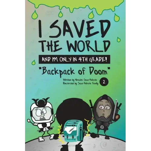 I Saved the World and I'm Only in 4th Grade!: Backpack of Doom (Book 2)