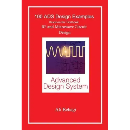 100 ADS Design Examples: Based on the Textbook: RF and Microwave Circuit Design