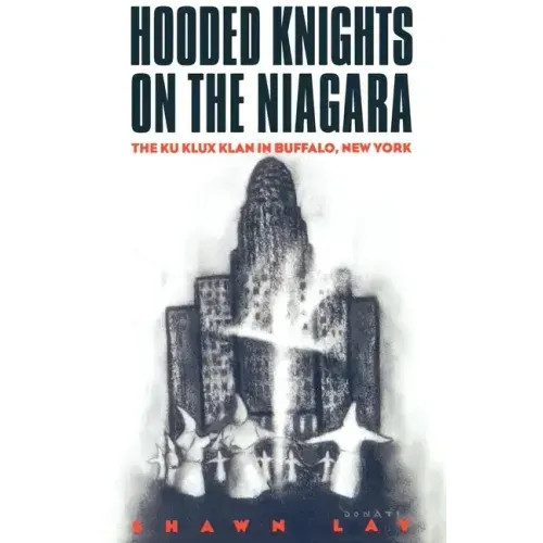 Hooded Knights on the Niagara: The Ku Klux Klan in Buffalo, New York