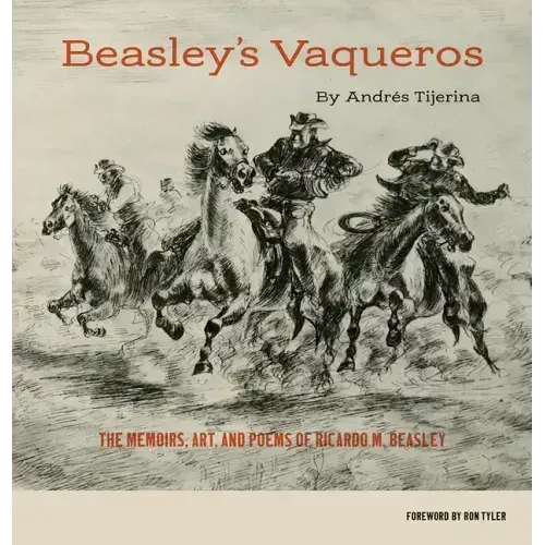 Beasley's Vaqueros: The Memoirs, Art, and Poems of Ricardo M. Beasley
