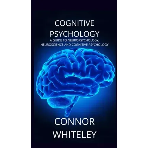 Cognitive Psychology: A Guide to Neuropsychology, Neuroscience and Cognitive Psychology