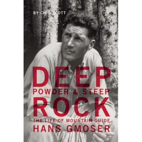 Deep Powder and Steep Rock: The Life of Mountain Guide Hans Gmoser