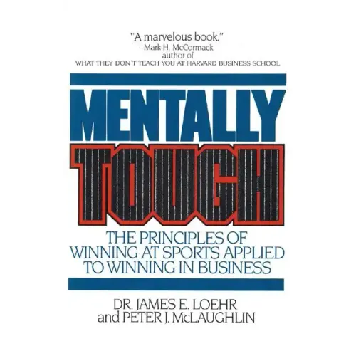 Mentally Tough: The Principles of Winning at Sports Applied to Winning in Business