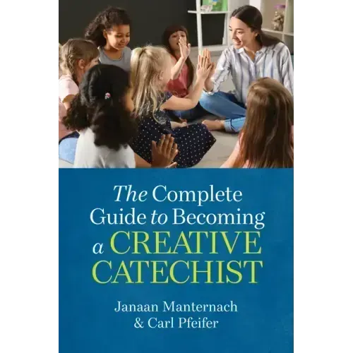 The Complete Guide to Becoming a Creative Catechist