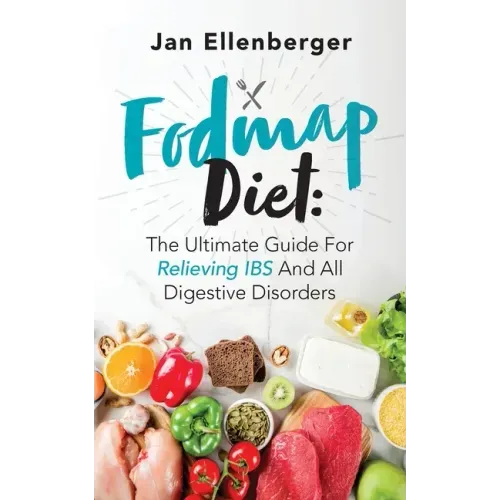 Fodmap Diet The Ultimate Guide For Relieving IBS And All Digestive Disorders