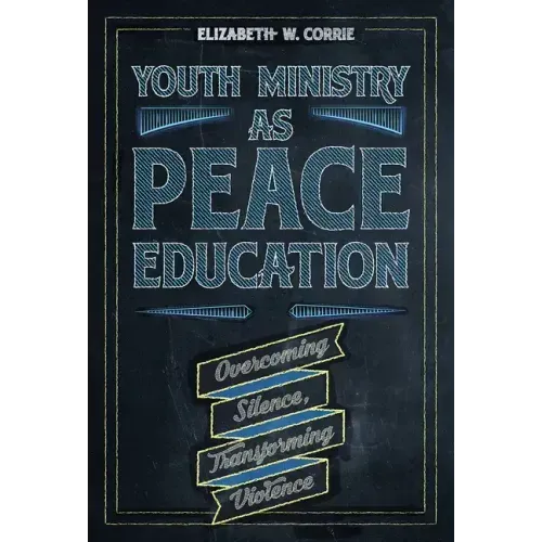 Youth Ministry as Peace Education: Overcoming Silence, Transforming Violence