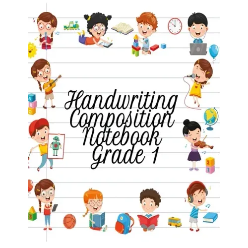 Handwriting Composition Notebook Grade 1: Alphabet Learning & Teaching Workbook - Writing, Tracing & Drawing For First Graders