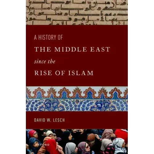 A History of the Middle East Since the Rise of Islam: From the Prophet Muhammad to the 21st Century