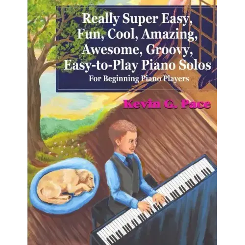 Really Super Easy, Fun, Cool, Amazing, Awesome, groovy, Easy-to-Play Piano Solos: For beginning piano players