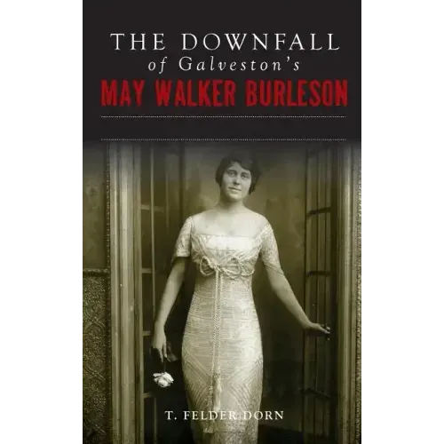 The Downfall of Galveston's May Walker Burleson: Texas Society Marriage & Carolina Murder Scandal