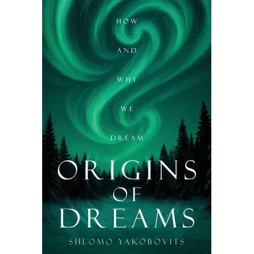 Origins of Dreams: How and Why We Dream
