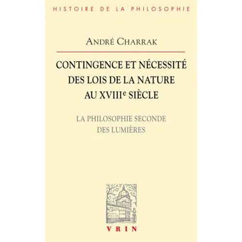 Contingence Et Necessite Des Lois de la Nature Au Xviiie Siecle: La Philosophie Seconde Des Lumieres