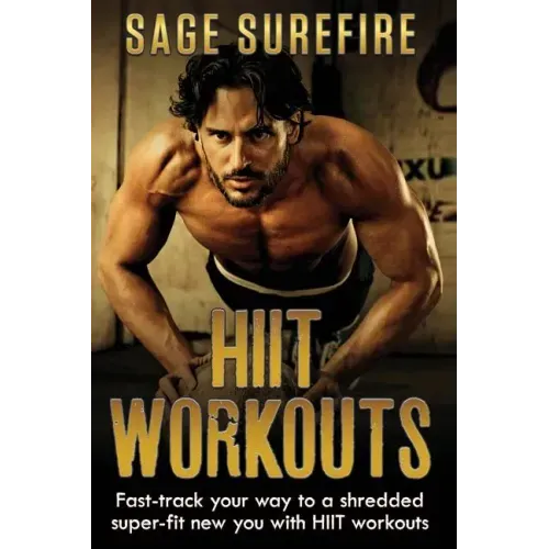 HIIT Workouts: Get HIIT Fit - Fast-track Your Way To A Shredded Super-fit New You With HIIT Workouts (HIIT training, high intensity interval training)