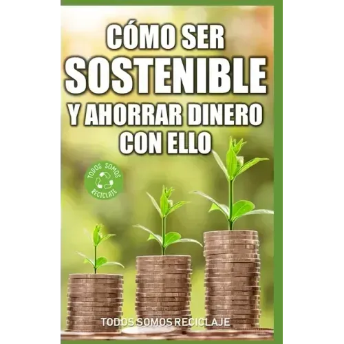 Cómo ser sostenible y ahorrar dinero con ello