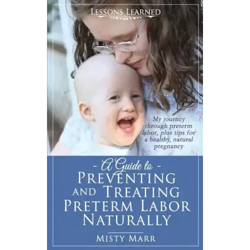 A Guide to Preventing and Treating Preterm Labor Naturally