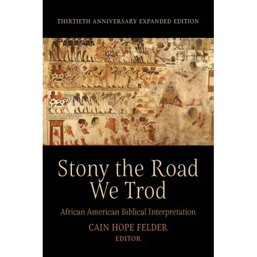 Stony the Road We Trod: African American Biblical Interpretation. Thirtieth Anniversary Expanded Edition