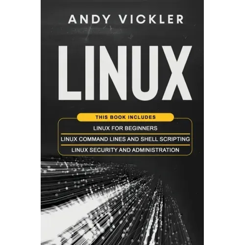Linux: This book includes: Linux for Beginners + Linux Command Lines and Shell Scripting + Linux Security and Administration