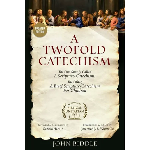 A Twofold Catechism: The One Simply Called 'A Scripture-Catechism;' The Other, 'A Brief Scripture-Catechism for Children'