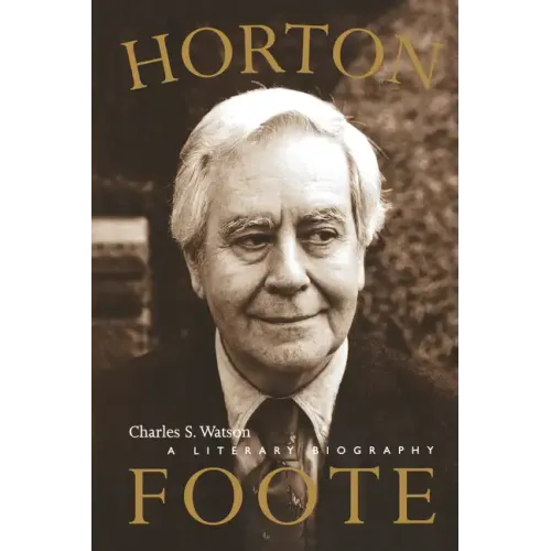 Horton Foote: A Literary Biography