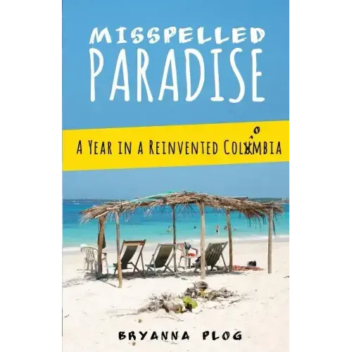 Misspelled Paradise: A Year in a Reinvented Colombia