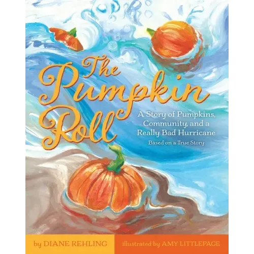 The Pumpkin Roll: A Story of Pumpkins, Community, and a Really Bad Hurricane