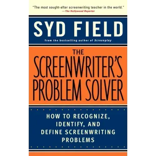 The Screenwriter's Problem Solver: How to Recognize, Identify, and Define Screenwriting Problems
