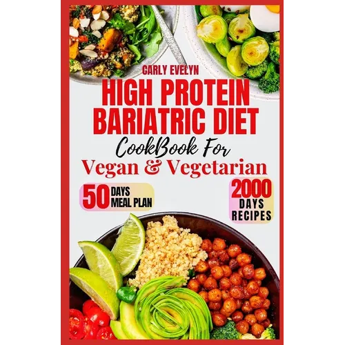 High Protein Bariatric Diet Cookbook for Vegetarian & Vegan: 7 Days Healthy & Simple Meal Plan With 50 Delicious Recipes for All Stages After Bariatri
