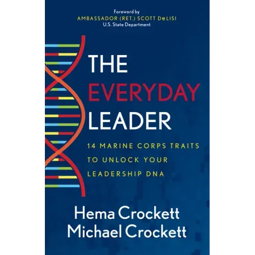 The Everyday Leader: 14 Marine Corps Traits to Unlock Your Leadership DNA