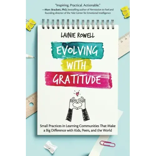 Evolving with Gratitude: Small Practices in Learning Communities That Make a Big Difference with Kids, Peers, and the World