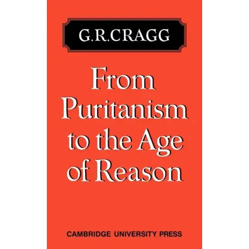 From Puritanism to the Age of Reason: A Study of Changes in Religious Thought Within the Church of England 1660 to 1700