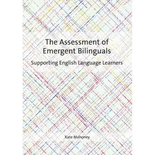 The Assessment of Emergent Bilinguals: Supporting English Language Learners