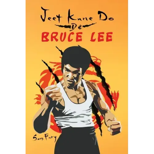 Jeet Kune Do de Bruce Lee: Estrategias de Entrenamiento y Lucha del Jeet Kune Do