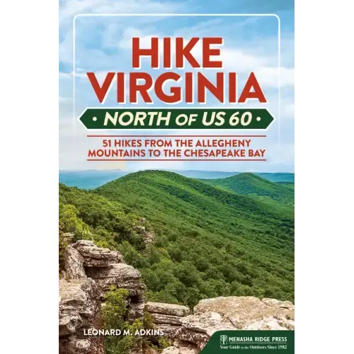 Hike Virginia North of Us 60: 51 Hikes from the Allegheny Mountains to the Chesapeake Bay
