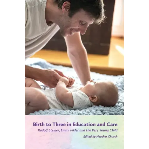 Birth to Three in Education and Care: Rudolf Steiner, Emmi Pikler, and the Very Young Child