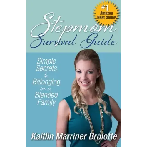 Stepmom Survival Guide: Simple Secrets to Belonging in a Blended Family