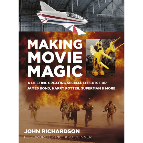 Making Movie Magic: A Lifetime Creating Special Effects for James Bond, Harry Potter, Superman and More