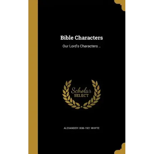 Bible Characters: Our Lord's Characters ..