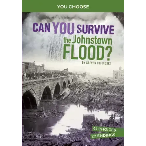 Can You Survive the Johnstown Flood?: An Interactive History Adventure