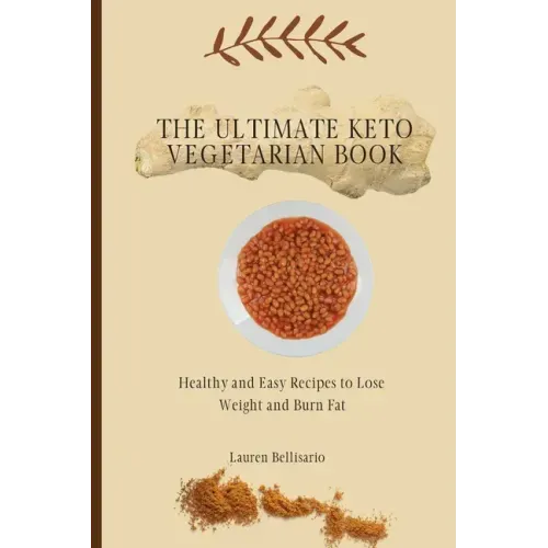 The Ultimate Keto Vegetarian Book: Healthy and Easy Recipes to Lose Weight and Burn Fat