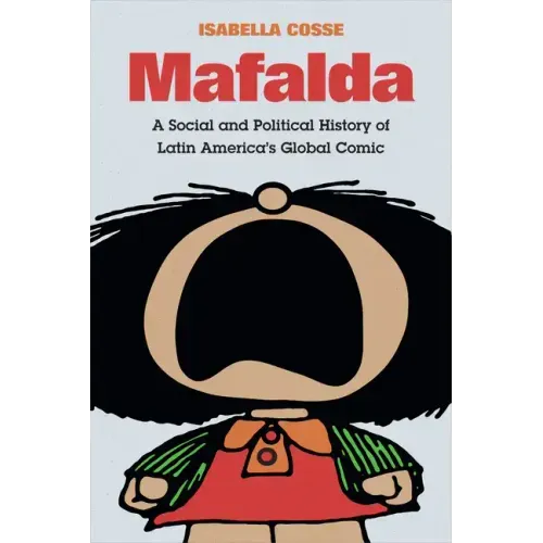 Mafalda: A Social and Political History of Latin America's Global Comic