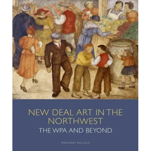 New Deal Art in the Northwest: The Wpa and Beyond