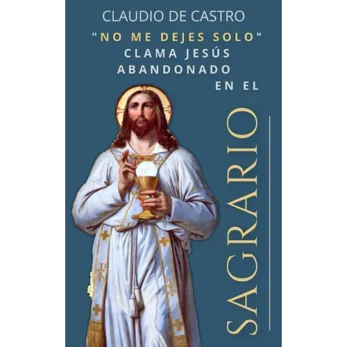 El Sagrario: "No me dejen solo".